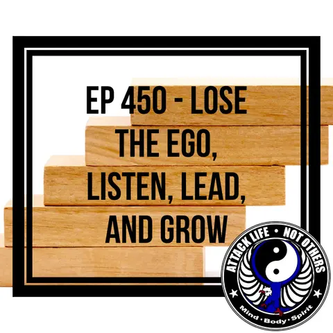 Ep 450 - Lose the Ego, Listen, Lead, and Grow