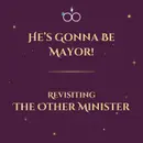 He's Gonna Be Mayor!: Revisiting "The Other Minister"