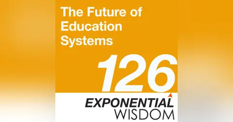 Episode 126: The Future Of Education Systems
