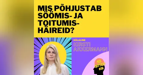 #38: Kaal, keha ja kontroll: mis põhjustab söömis- ja toitumishäireid? Kirsti Akkermann