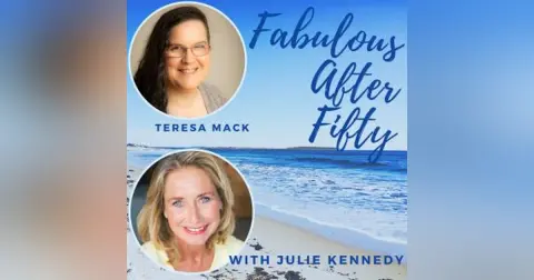 FABULOUS AFTER FIFTY! EPISODE 156 – TERESA MACK – When Mothers Hurt: Navigating the Pain of Difficult Relationships