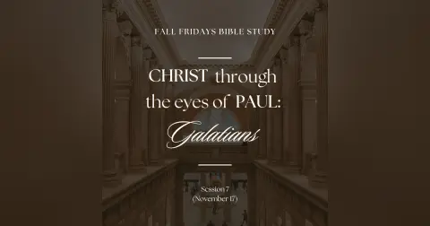 Christ Through the Eyes of Paul – Session 7