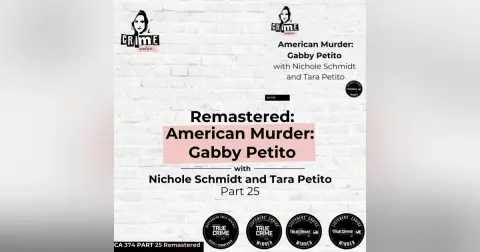 Ep 374: Remastered: An American Murder:  Gabby Petito with Nichole Schmidt and Tara Petito Part 25