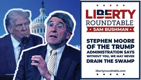 Stephen Moore: Without You, We’ll Never Drain the Swamp | End Forced Unionism Now