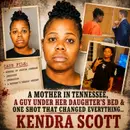 A Mother in Tennessee, A Guy Under Her Daughter's Bed & One Shot That Changed Everything.. KENDRA SCOTT