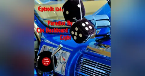 124–Paradise by the Dashboard Light
