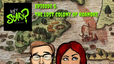Ain't it Scary? Podcast - Ep. 6: The Lost Colony of Roanoke