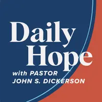 Daily Hope with Pastor John S. Dickerson