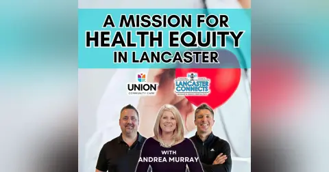 A Mission for Health Equity in Lancaster Featuring Andrea Murray - Episode 190