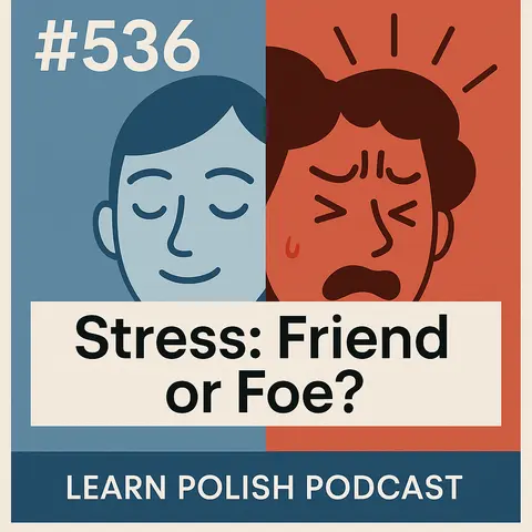 #536 Stress: Friend or Foe? | Learn Polish Podcast