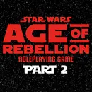 Star Wars Age of Rebellion Part 2