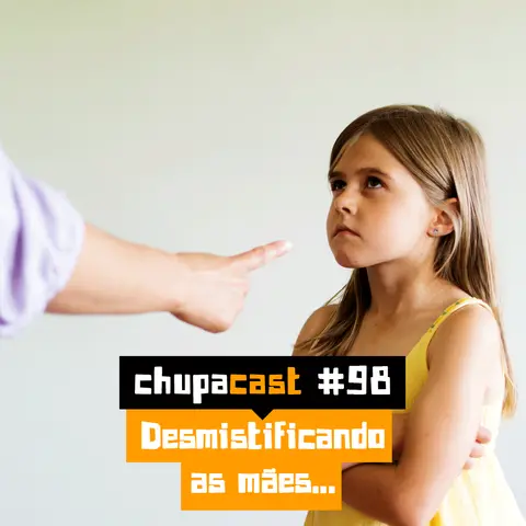 Episódio #98 – Desmistificando as mães