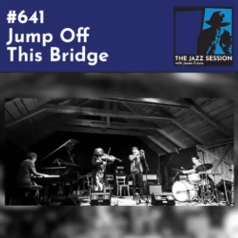The Jazz Session #641: Jump Off This Bridge