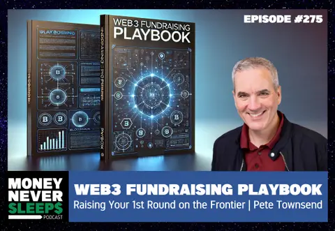 275: Web3 Fundraising Playbook | Pete Townsend | Raising Your 1st Round at the Frontier
