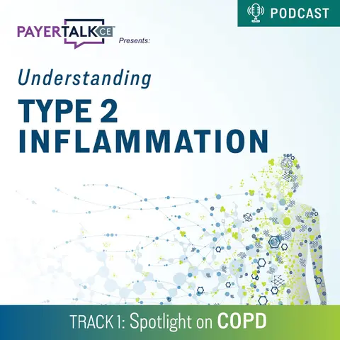 PayerTalkCE® Presents: Understanding Type 2 Inflammation: Spotlight on COPD