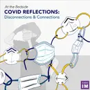 #65 COVID Reflections- Disconnections and Connections: At the Bedside Segment