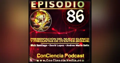 #86 (Bonus) | Presentación del nuevo elenco y preguntas de oyentes | ConCiencia Podcast
