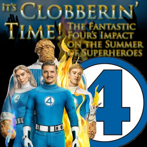 e381. It’s Clobberin’ Time! Fantastic Four’s Impact on the Summer of Superheroes