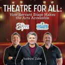 Theatre for All: How Servant Stage Makes the Arts Accessible Featuring Andrew Zahn - Episode 223