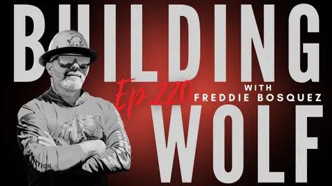 Ep 220 - "Building Wolf, with Freddie Bosquez"