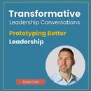Prototyping Better Leadership with Elliot Felix