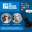 Private vs. Public Investor Relations: Building Trust with Institutional Investors — Deborah Smith