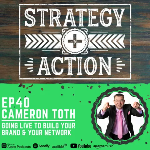 Ep40 Cameron Toth - How to Build Your Brand and Your Network with Live Video