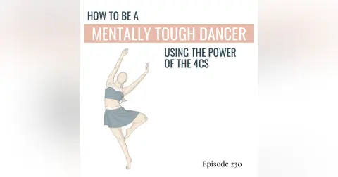 230. How to Be a Mentally Tough Dancer Using The Power of the Four Cs