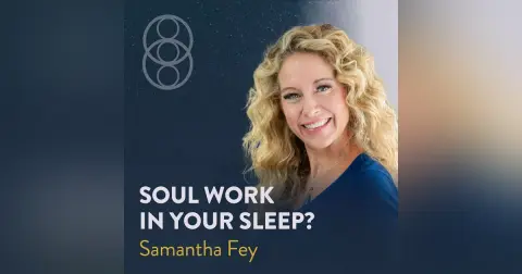 Visitations, Lucid Dreaming, and What Your Soul Is Doing at Night with Samantha Fey