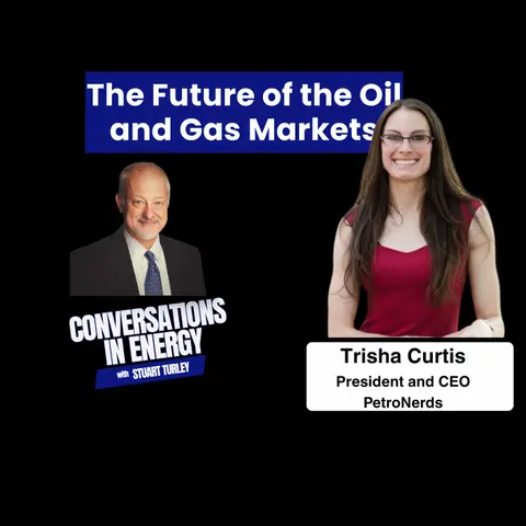 The Future of the Oil and Gas Markets - Special Joint Podcast with Trisha Curtis, PetroNerds