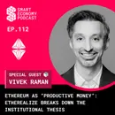 Ethereum as “Productive Money”: Vivek Raman of Etherealize Breaks Down the Institutional Thesis