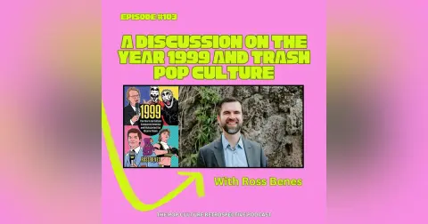 #103 - A Discussion on the year 1999 and Trash Pop Culture with Ross Benes