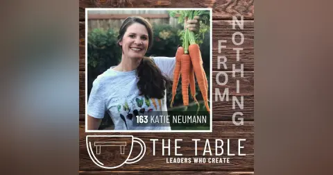 163 Creating from Nothing: Gardening, Cooking, and Creativity with Katie Neumann