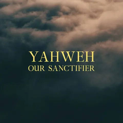 Name Above All Names: Yahweh Our Sanctifier