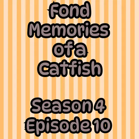 S4 E10 Fond Memories of a Catfish