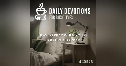 How to Pray When You're Too Tired to Pray