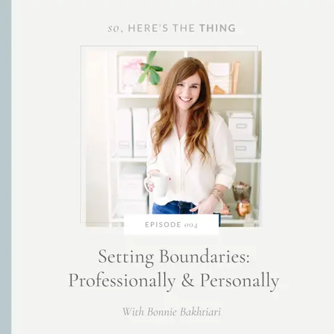 Episode 004: Setting Boundaries: Professionally and Personally with Bonnie Bakhtiari