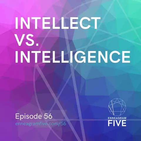 Intellect vs. Intelligence: Do we rely too much on our analytical mind as an Enneagram 5?