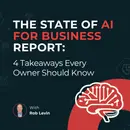 The State of AI for Business Report: 4 Takeaways Every Owner Should Know