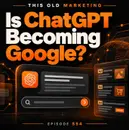 Is ChatGPT Becoming Google? (554)