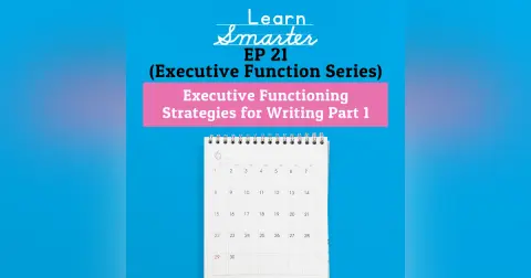 21: Executive Functioning Strategies for Writing Part 1