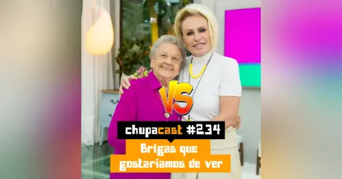 Episódio #234 – Brigas que gostaríamos de ver