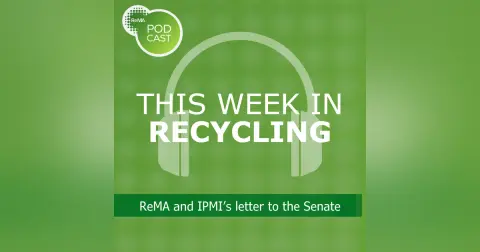 This Week in Recycling: ReMA and IPMI’s letter to the Senate
