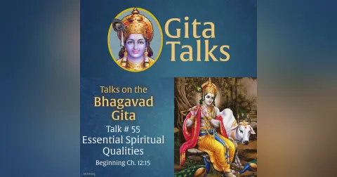 Gita Talk 55–Essential Spiritual Qualities