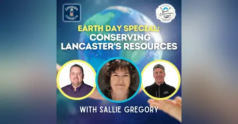 Earth Day Special: Conserving Lancaster's Resources Featuring Sallie Gregory: Episode 139