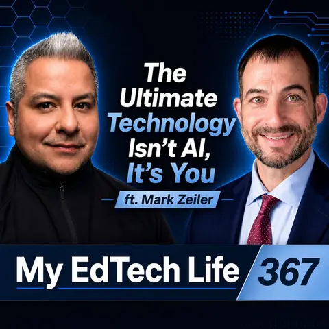 The Ultimate Technology Isn't AI, It's You ft. Mark Zeiler | My EdTech Life 367