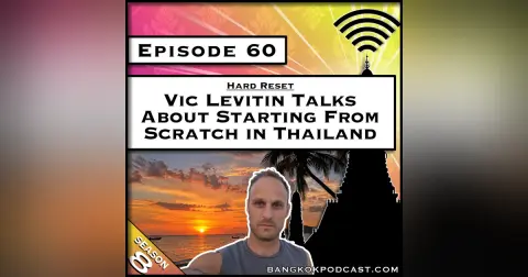 Vic Levitin Talks About Starting From Scratch in Thailand [S8.E60]