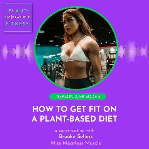 How to Get Fit on a Plant-Based Diet: A Conversation with Brooke Sellers (Miss Meatless Muscle)  🌱 S2 Ep. 3