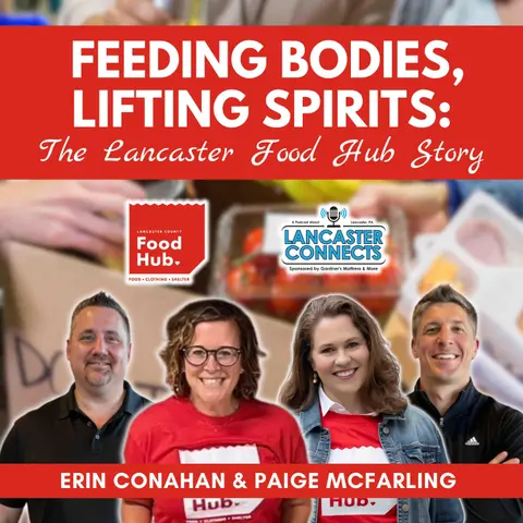 Feeding Bodies, Lifting Spirits: The Lancaster Food Hub Story Featuring Erin Conahan & Paige McFarling - Episode 213