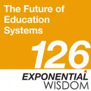 Episode 126: The Future Of Education Systems